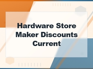 Current Hardware Store Maker Discounts and Promo Codes