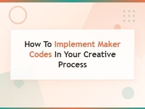 How to Implement Maker Codes in Your Creative Process