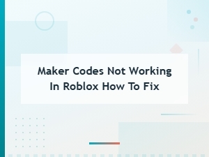 How to Fix Maker Codes Not Working in Roblox